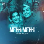 Gal Mitthi Mitthi (Remix) – DJ SK